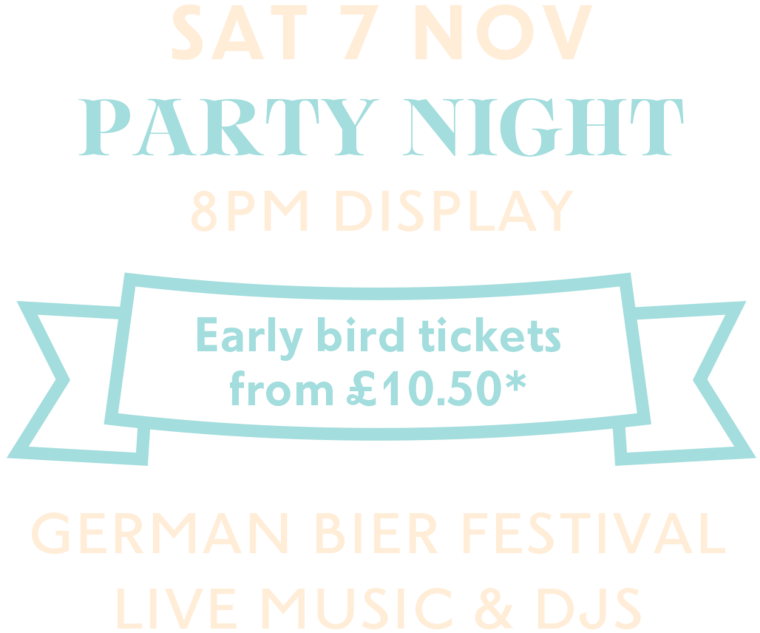 Saturday 7 November. Party night. 8pm display. Early bird tickets from &pound;10.50, see note below. German bier festival, live music and DJs.